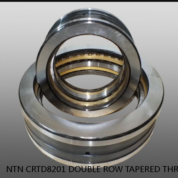 NTN CRTD8201 DOUBLE ROW TAPERED THRUST ROLLER BEARINGS