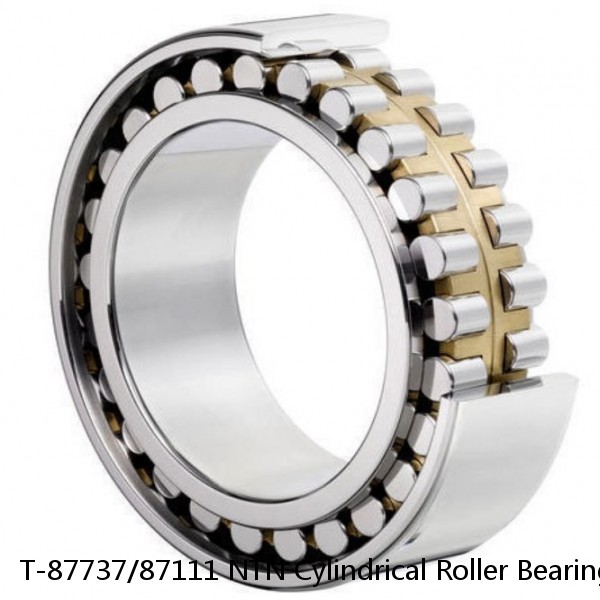 T-87737/87111 NTN Cylindrical Roller Bearing